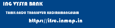 ING VYSYA BANK  TAMIL NADU THANJAVUR KADIRAMANGALAM   ifsc code